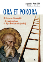 Okładka książki Ora et pokora. Drabina św. Benedykta - Dwanaście stopni do dojrzałości chrześcijańskiej Augustine Wetta