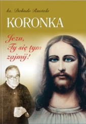 Okładka książki Koronka Jezu, Ty się tym zajmij Dolindo Ruotolo