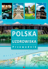 Okładka książki Polska. Uzdrowiska. Przewodnik Monika Karolczuk