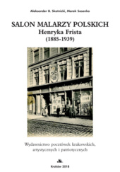 Okładka książki Salon malarzy polskich Henryka Frista (1885-1939) Aleksander B. Skotnicki, Marek Sosenko
