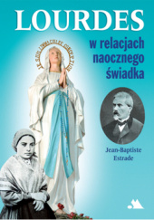 Okładka książki Lourdes w relacjach naocznego świadka Jean-Baptiste Estrade