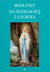 Okładka książki Modlitwy do Matki Bożej z Lourdes praca zbiorowa