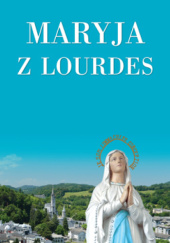 Okładka książki Maryja z Lourdes praca zbiorowa