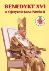 Okładka książki Benedykt XVI w Ojczyźnie Jana Pawła II Adam Wieczorek
