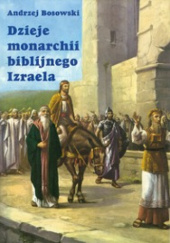 Okładka książki Dzieje monarchii biblijnego izraela Andrzej Bosowski