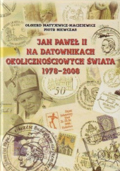 Okładka książki Jan Paweł II na Datownikach Okolicznościowych Świata 1978-2008 Olgierd Matyjewicz-Maciejewicz, Piotr Niewczas