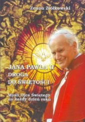 Jana Pawła II droga do świętości. Myśli Ojca Świętego na każdy dzień roku