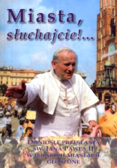 Miasta słuchajcie. Doniosłe przesłania św. Jana Pawła II w polskich miastach głoszone