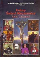Okładka książki Polscy Święci Męczennicy. Znani i nieznani Stefan Budzyński, Stanisław Urbański, Anna Ziółkowska