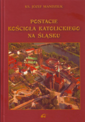 Okładka książki Postacie kościoła katolickiego na Śląsku Józef Mandziuk