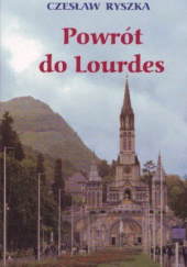 Okładka książki Powrót do Lourdes Czesław Ryszka