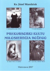 Okładka książki Prekursorki kultu Miłosierdzia Bożego Józef Mandziuk
