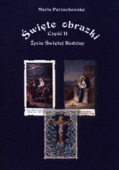 Okładka książki Święte obrazki. Część 2. Życie Świętej Rodziny Maria Parzuchowska