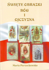 Okładka książki Święte obrazki. Bóg i ojczyzna Maria Parzuchowska