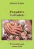 Okładka książki Poradnik małżeński. W poszukiwaniu sensu życia Elżbieta Wójcik