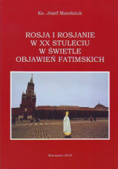 Okładka książki Rosja i Rosjanie w XX stuleciu w świetle objawień fatimskich Józef Mandziuk