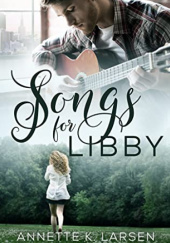Okładka książki Songs for Libby Annette K. Larsen