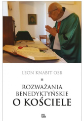 Okładka książki Rozważania benedyktyńskie o Kościele Leon Knabit OSB