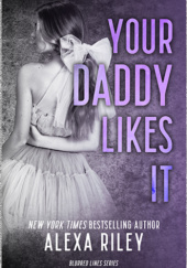 Okładka książki Your Daddy Likes It Alexa Riley