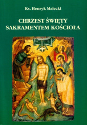 Okładka książki Chrzest święty sakramentem kościoła Henryk Małecki