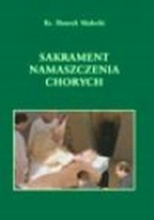 Okładka książki Sakrament namaszczenia chorych Henryk Małecki