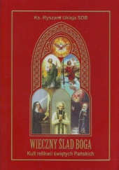 Okładka książki Wieczny ślad Boga. Kult relikwii świętych Pańskich Ryszard Ukleja SDB