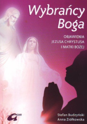 Okładka książki Wybrańcy Boga. Objawienia Jezusa Chrystusa i Matki Bożej Stefan Budzyński, Anna Ziókowska