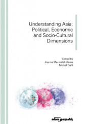 Okładka książki Understanding Asia: Political, Economic and Socio-Cultural Dimensions Michał Dahl, Joanna Marszałek-Kawa