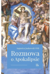 Okładka książki Rozmowa o Apokalipsie Augustyn Jankowski OSB