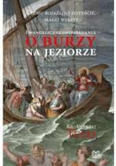 Okładka książki Czemu bojaźliwi jesteście, małej wiary? Ewangeliczne opowiadania o burzy na jeziorze Andrzej Tulej