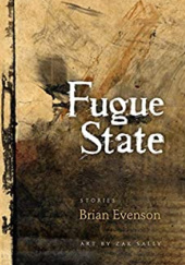 Okładka książki Fugue State: Stories Brian Evenson