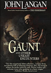 Okładka książki Mr. Gaunt and Other Uneasy Encounters John Langan