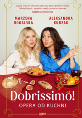 Okładka książki Dobrissimo! Opera od kuchni Aleksandra Kurzak, Marzena Rogalska