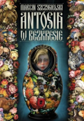 Okładka książki Antosia w bezkresie Marcin Szczygielski