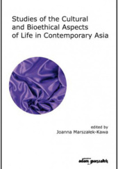 Okładka książki Studies of the Cultural and Bioethical Aspects of the Life Contemporary Asia Joanna Marszałek-Kawa