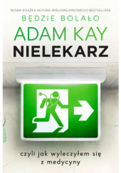 Okładka książki Nielekarz, czyli jak wyleczyłem się z medycyny Adam Kay
