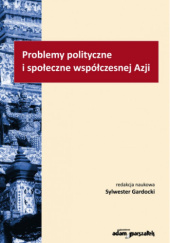 Okładka książki Problemy polityczne i społeczne współczesnej Azji Sylwester Gardocki