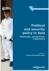Okładka książki Political and security policy in Asia. Challenges, perspectives, implications Joanna Marszałek-Kawa
