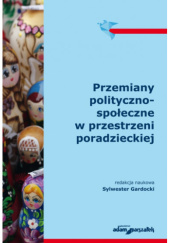 Okładka książki Przemiany polityczno-społeczne w przestrzeni poradzieckiej Sylwester Gardocki