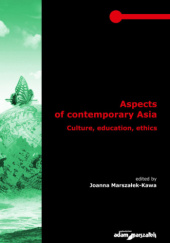 Okładka książki Aspects of contemporary Asia. Culture, education, ethics Joanna Marszałek-Kawa