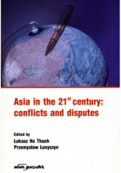 Okładka książki Asia in the 21st century: conflicts and disputes Łukasz Ho Thanh, Przemysław Łonyszyn