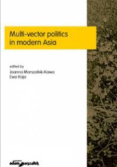 Okładka książki Multi-vector politics in modern Asia Ewa Kaja, Joanna Marszałek-Kawa