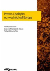 Okładka książki Prawo i polityka na wschód od Europy Joanna Marszałek-Kawa, Patryk Wawrzyński