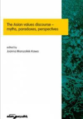Okładka książki The Asian values discourse – myths, paradoxes, perspectives Joanna Marszałek-Kawa