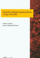 Okładka książki Azjatyckie strategie bezpieczeństwa u progu XXI wieku Joanna Marszałek-Kawa