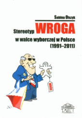 Okładka książki Stereotyp wroga w walce wyborczej w Polsce (1991-2011) Sabina Olszyk