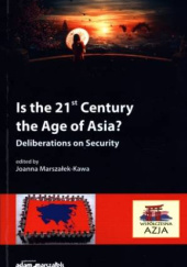 Okładka książki Is the Century the Age of Asia? Deliberations on Security Joanna Marszałek-Kawa