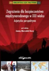 Okładka książki Zagrożenia dla bezpieczeństwa międzynarodowego w XXI wieku. Azjatycka perspektywa Joanna Marszałek-Kawa