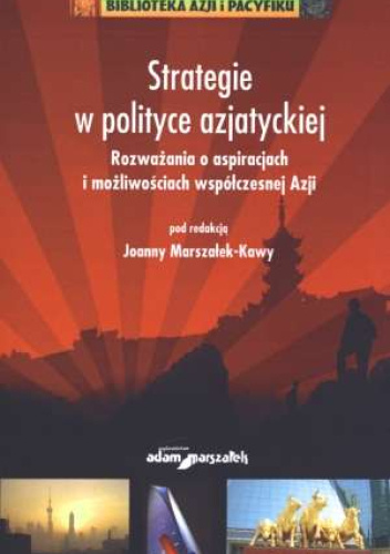 Strategie W Polityce Azjatyckiej Rozważania O Aspiracjach I Możliwościach Współczesnej Azji 4025