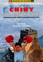 Okładka książki Chiny supermocarstwem XXI wieku? Rozważania na temat polityki i gospodarki Państwa Środka Joanna Marszałek-Kawa